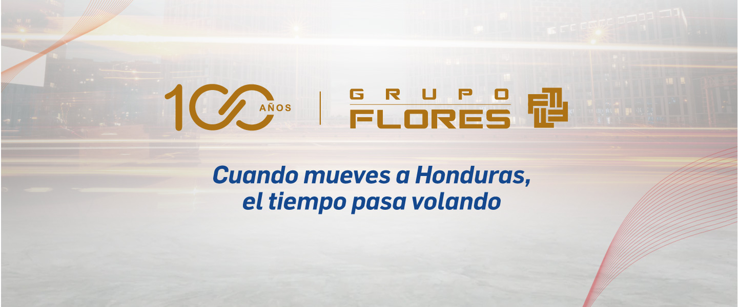 100 años Grupo Flores | Cuando mueves a Honduras, el tiempo pasa volando